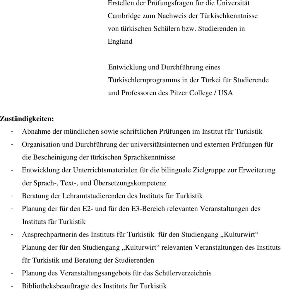 schriftlichen Prüfungen im Institut für Turkistik - Organisation und Durchführung der universitätsinternen und externen Prüfungen für die Bescheinigung der türkischen Sprachkenntnisse - Entwicklung