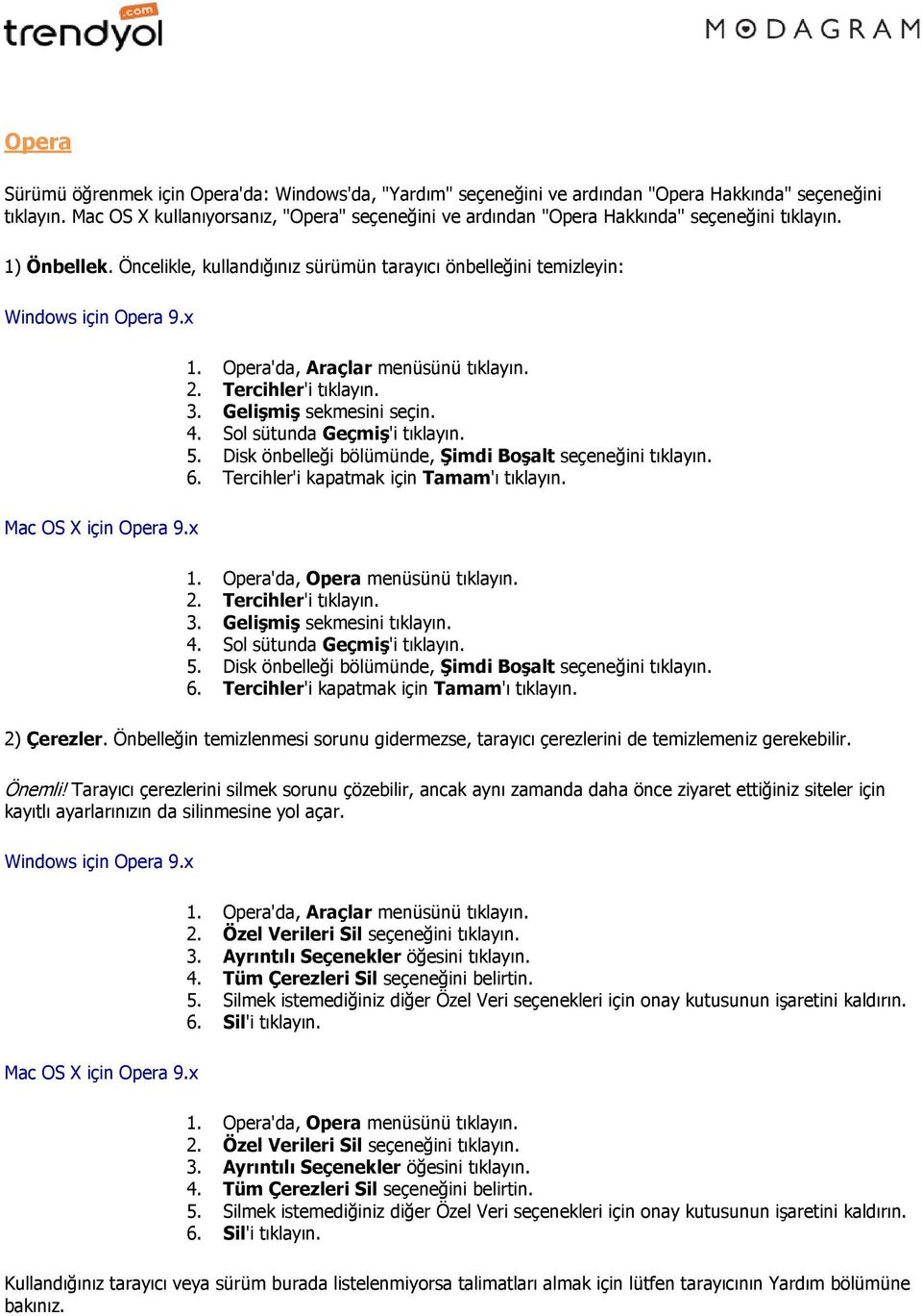 Opera'da, Araçlar menüsünü tıklayın. 3. Gelişmiş sekmesini seçin. 4. Sol sütunda Geçmiş'i tıklayın. 5. Disk önbelleği bölümünde, Şimdi Boşalt seçeneğini tıklayın. 6.