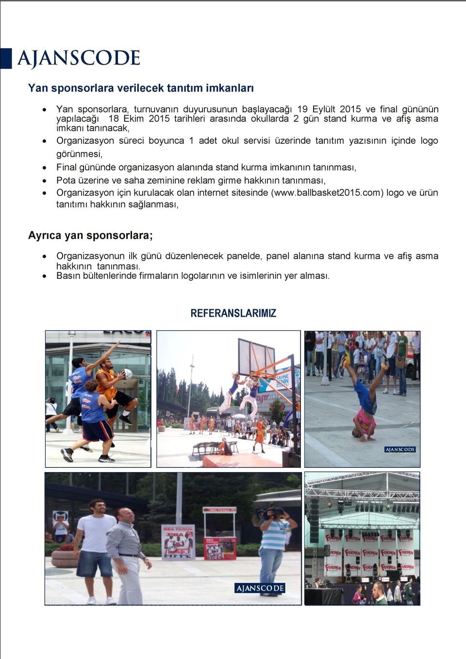 Pota üzerine ve saha zeminine reklam girme hakkının tanınması, Organizasyon için kurulacak olan internet sitesinde (www.ballbasket2015.