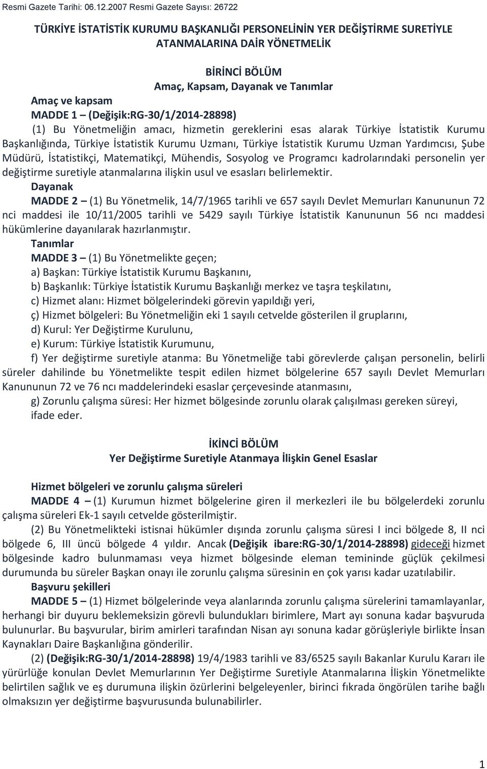 MADDE 1 (Değişik:RG-30/1/2014-28898) (1) Bu Yönetmeliğin amacı, hizmetin gereklerini esas alarak Türkiye İstatistik Kurumu Başkanlığında, Türkiye İstatistik Kurumu Uzmanı, Türkiye İstatistik Kurumu