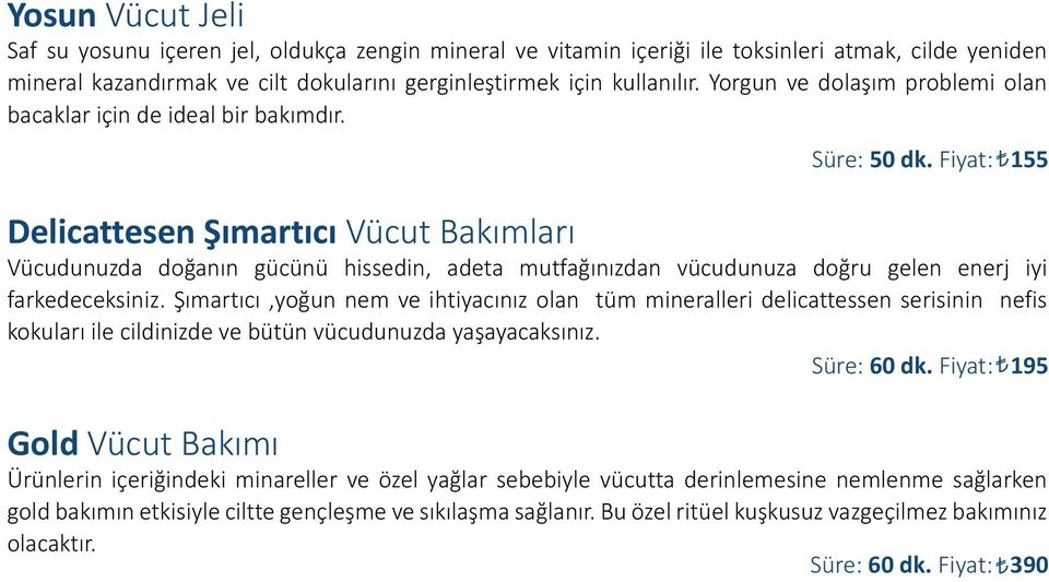 Delicattesen Şımartıcı Vücut Bakımları Vücudunuzda doğanın gücünü hissedin, adeta mutfağınızdan vücudunuza doğru gelen enerj iyi farkedeceksiniz.