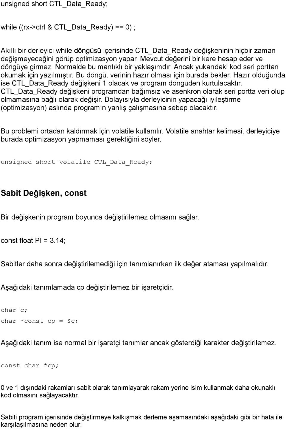 Bu döngü, verinin hazır olması için burada bekler. Hazır olduğunda ise CTL_Data_Ready değişkeni 1 olacak ve program döngüden kurtulacaktır.