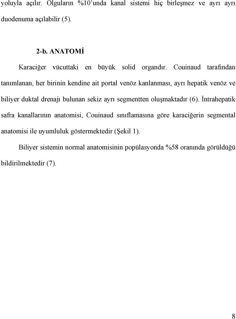 Couinaud tarafından tanımlanan, her birinin kendine ait portal venöz kanlanması, ayrı hepatik venöz ve biliyer duktal drenajı bulunan sekiz