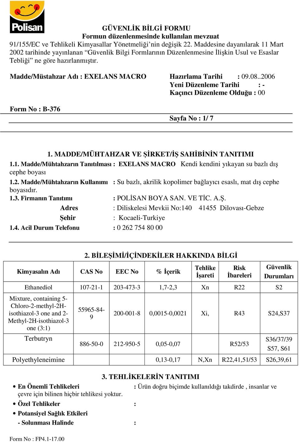 Adres : Diliskelesi Mevkii No:140 41455 Dilovası-Gebze Şehir : Kocaeli-Turkiye 1.4. Acil Durum Telefonu : 0 262 754 80 00 2.