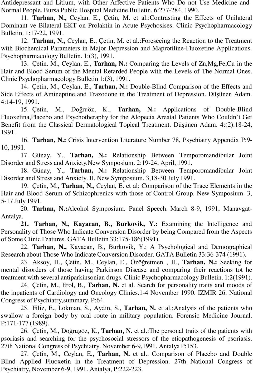 et al.:foreseeing the Reaction to the Treatment with Biochemical Parameters in Major Depression and Maprotiline-Fluoxetine Applications. Psychopharmacology Bulletin. 1:(3), 1991. 13. Çetin. M., Ceylan, E.