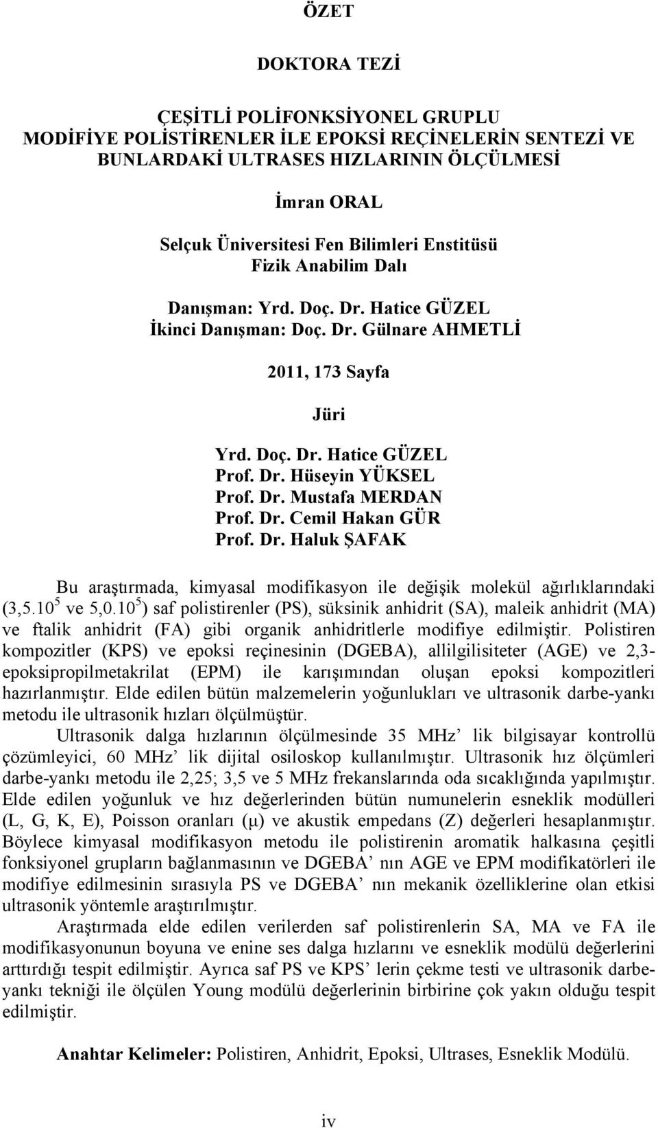 Dr. Cemil Hakan GÜR Prof. Dr. Haluk ŞAFAK Bu araştırmada, kimyasal modifikasyon ile değişik molekül ağırlıklarındaki (3,5.10 5 ve 5,0.