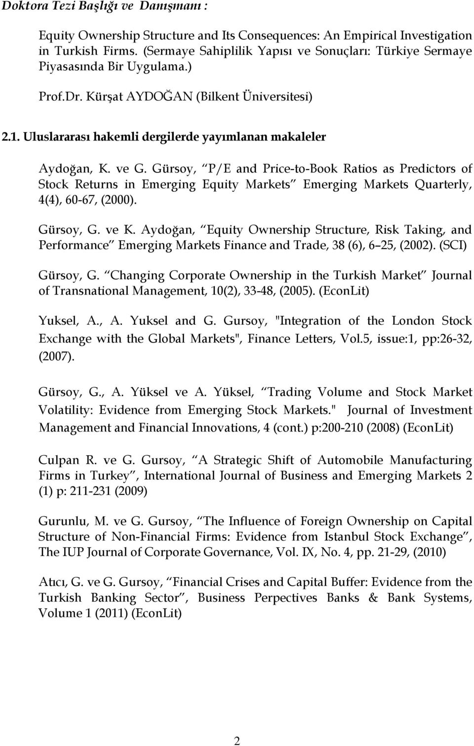 ve G. Gürsoy, P/E and Price-to-Book Ratios as Predictors of Stock Returns in Emerging Equity Markets Emerging Markets Quarterly, 4(4), 60-67, (2000). Gürsoy, G. ve K.