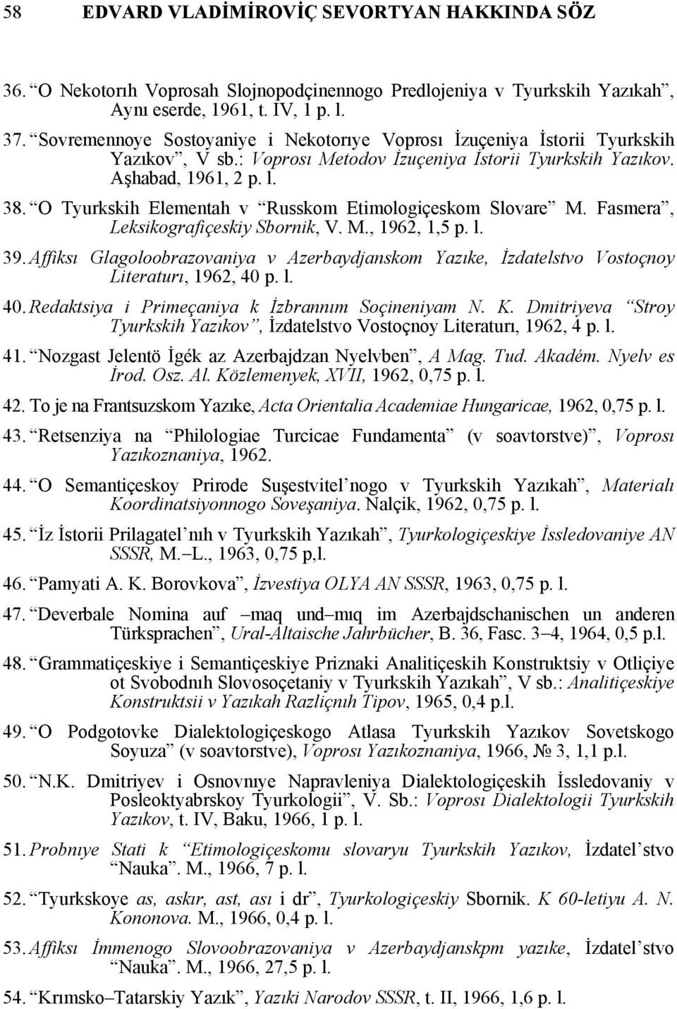 O Tyurkskih Elementah v Russkom Etimologiçeskom Slovare M. Fasmera, Leksikografiçeskiy Sbornik, V. M., 1962, 1,5 p. l. 39.