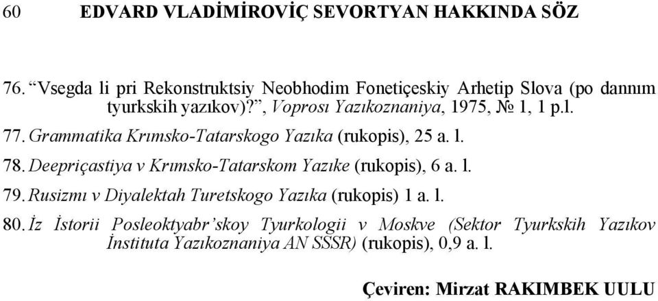 l. 77. Grammatika Krımsko-Tatarskogo Yazıka (rukopis), 25 a. l. 78. Deepriçastiya v Krımsko-Tatarskom Yazıke (rukopis), 6 a. l. 79.