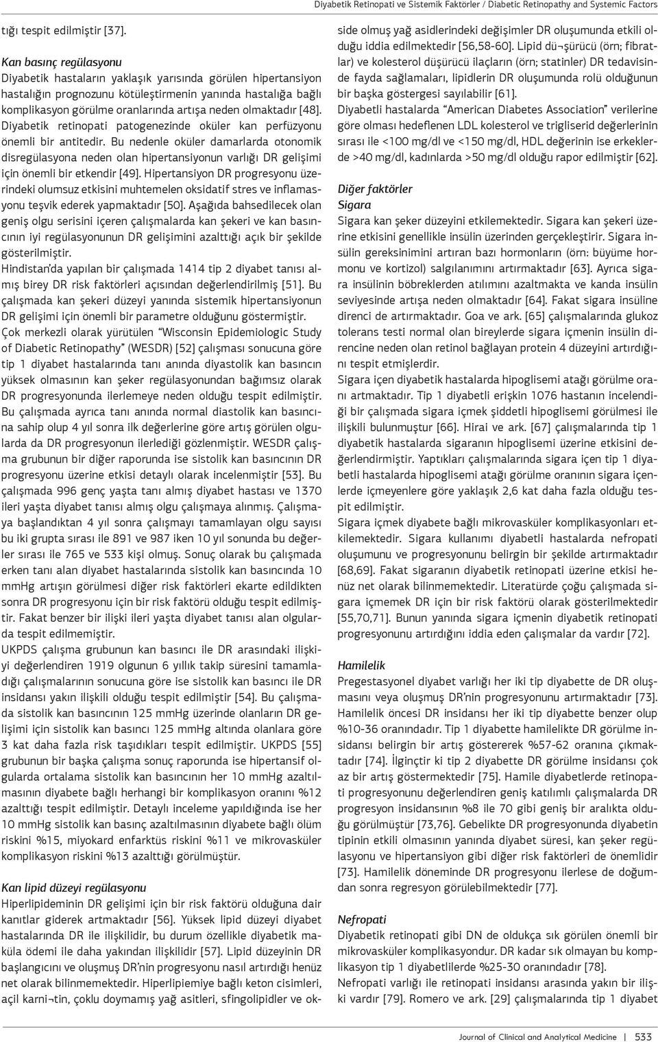 olmaktadır [48]. Diyabetik retinopati patogenezinde oküler kan perfüzyonu önemli bir antitedir.