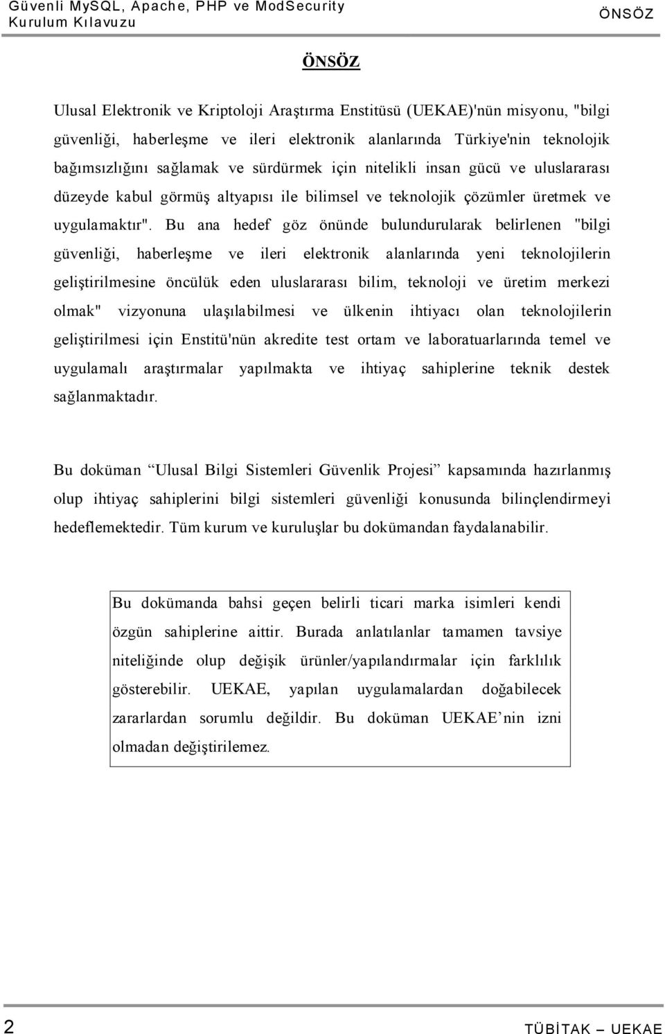 Bu ana hedef göz önünde bulundurularak belirlenen "bilgi güvenliği, haberleşme ve ileri elektronik alanlarında yeni teknolojilerin geliştirilmesine öncülük eden uluslararası bilim, teknoloji ve