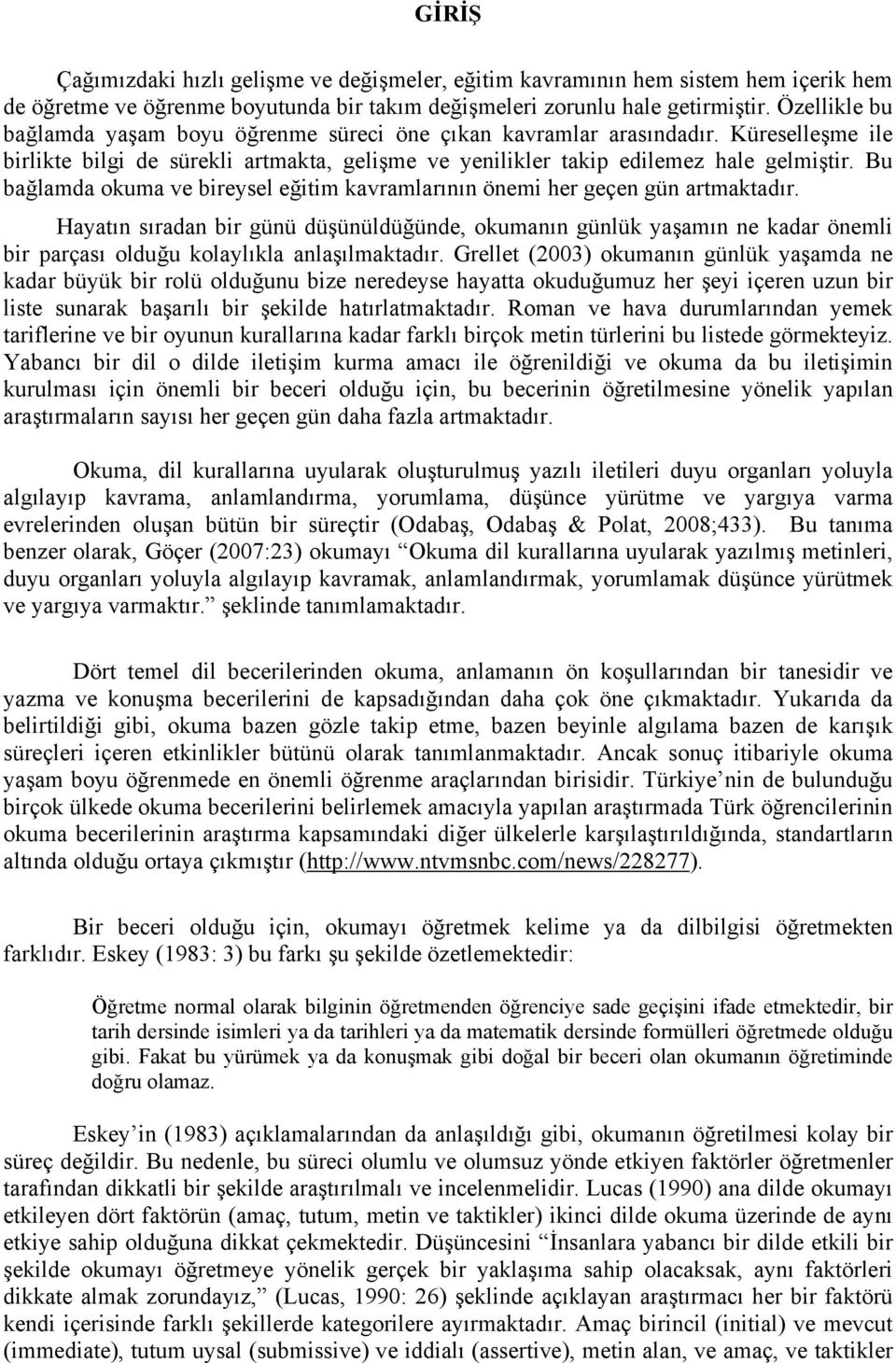 Bu bağlamda okuma ve bireysel eğitim kavramlarının önemi her geçen gün artmaktadır.