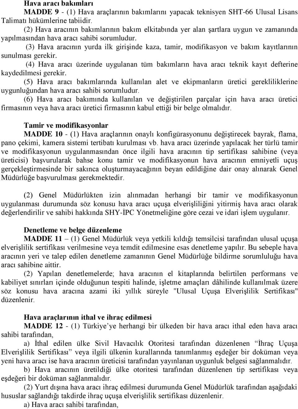 (3) Hava aracının yurda ilk girişinde kaza, tamir, modifikasyon ve bakım kayıtlarının sunulması gerekir.