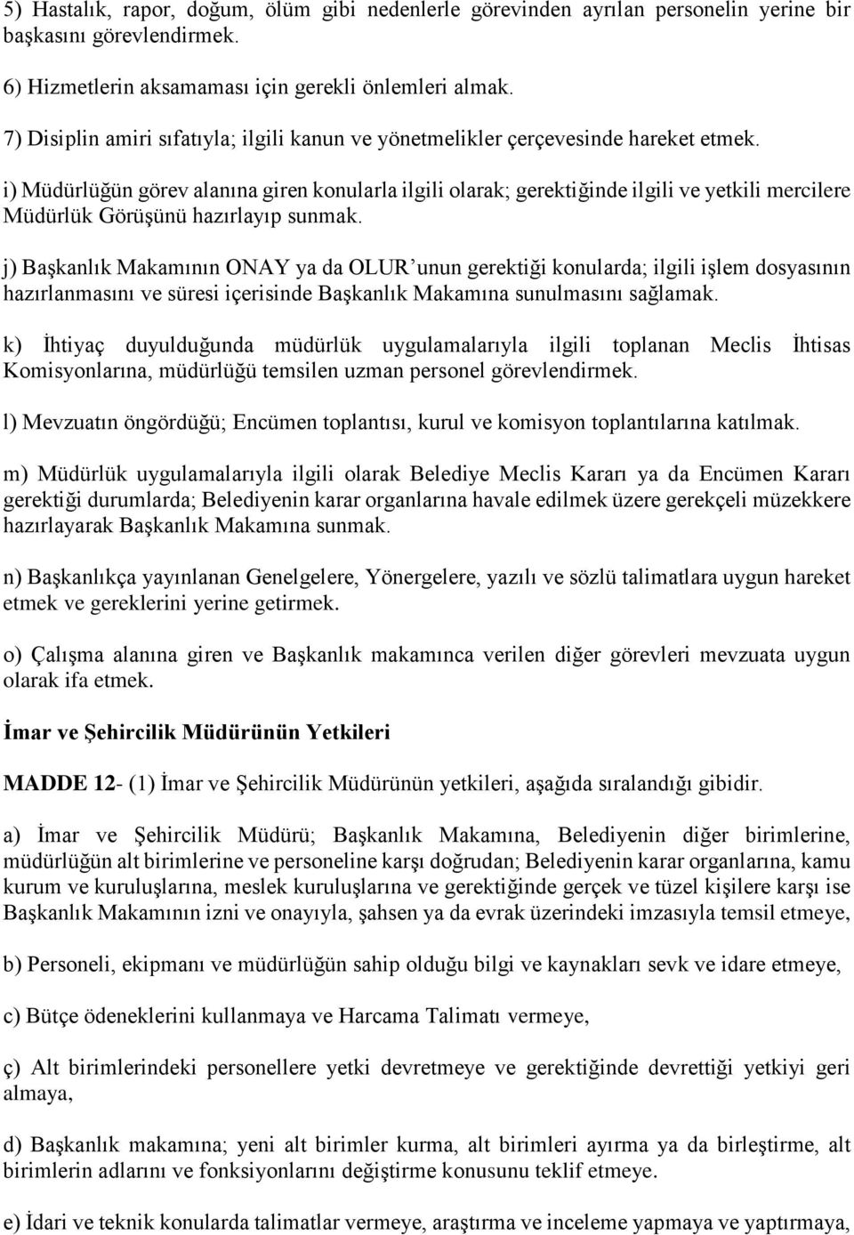 i) Müdürlüğün görev alanına giren konularla ilgili olarak; gerektiğinde ilgili ve yetkili mercilere Müdürlük Görüşünü hazırlayıp sunmak.