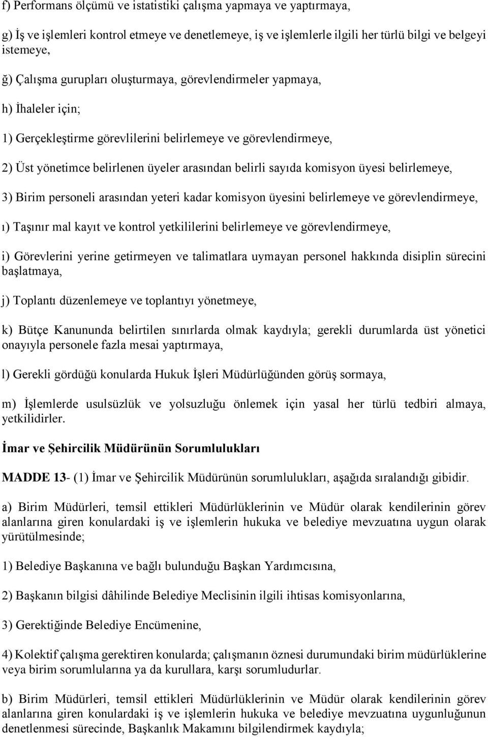 belirlemeye, 3) Birim personeli arasından yeteri kadar komisyon üyesini belirlemeye ve görevlendirmeye, ı) Taşınır mal kayıt ve kontrol yetkililerini belirlemeye ve görevlendirmeye, i) Görevlerini