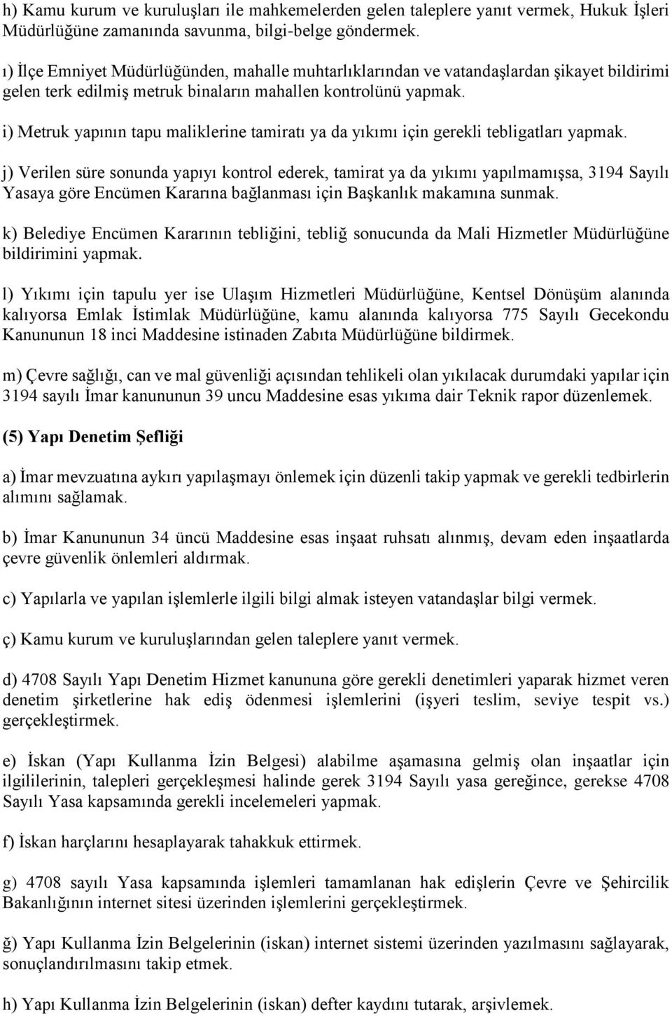 i) Metruk yapının tapu maliklerine tamiratı ya da yıkımı için gerekli tebligatları yapmak.