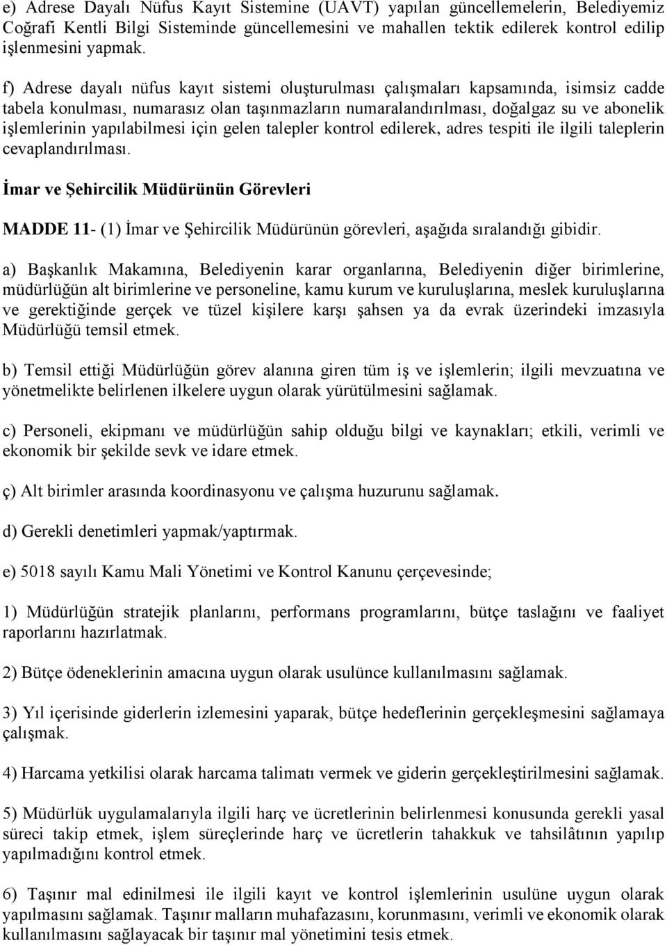 yapılabilmesi için gelen talepler kontrol edilerek, adres tespiti ile ilgili taleplerin cevaplandırılması.