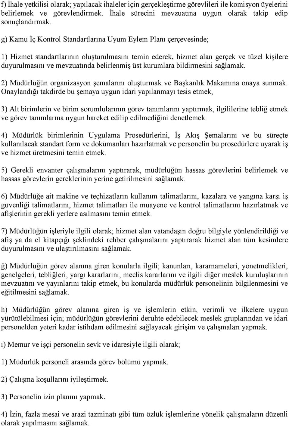 üst kurumlara bildirmesini sağlamak. 2) Müdürlüğün organizasyon şemalarını oluşturmak ve Başkanlık Makamına onaya sunmak.