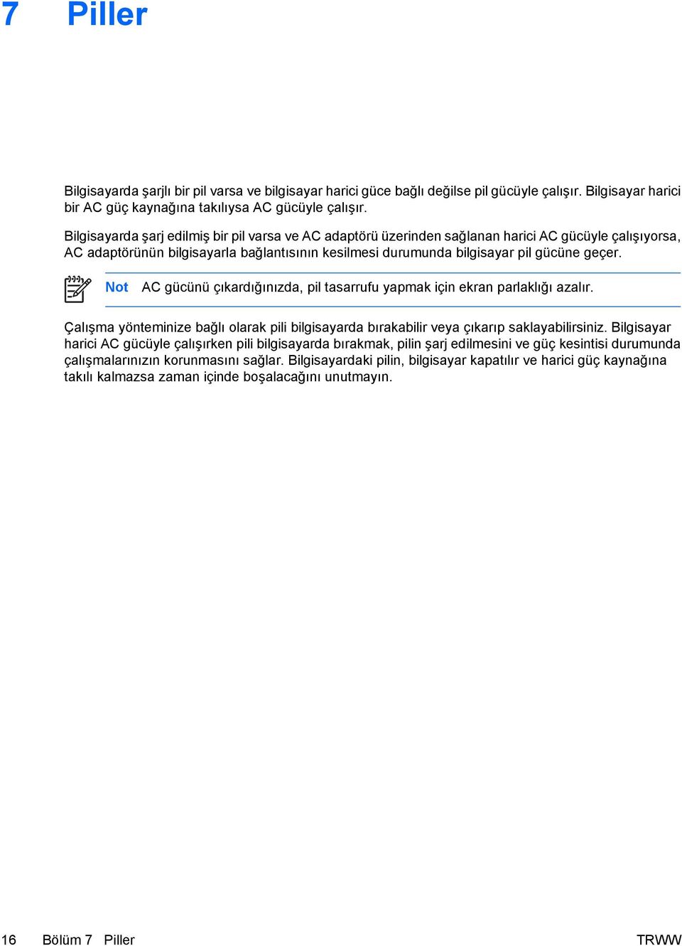 Not AC gücünü çıkardığınızda, pil tasarrufu yapmak için ekran parlaklığı azalır. Çalışma yönteminize bağlı olarak pili bilgisayarda bırakabilir veya çıkarıp saklayabilirsiniz.