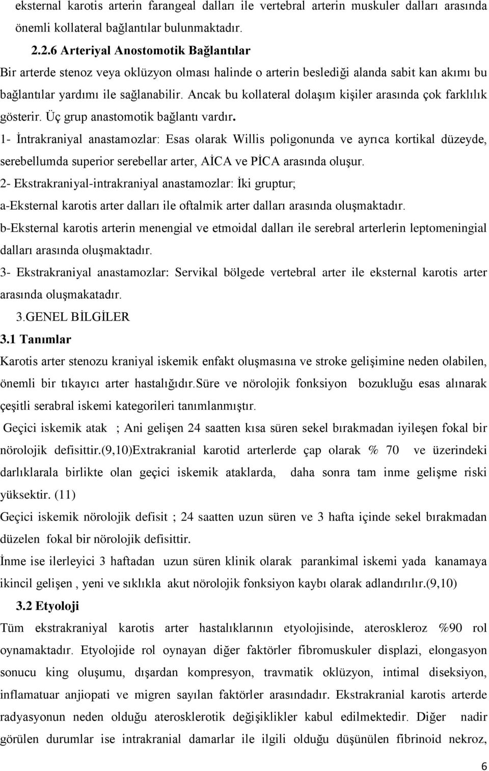 Ancak bu kollateral dolaşım kişiler arasında çok farklılık gösterir. Üç grup anastomotik bağlantı vardır.