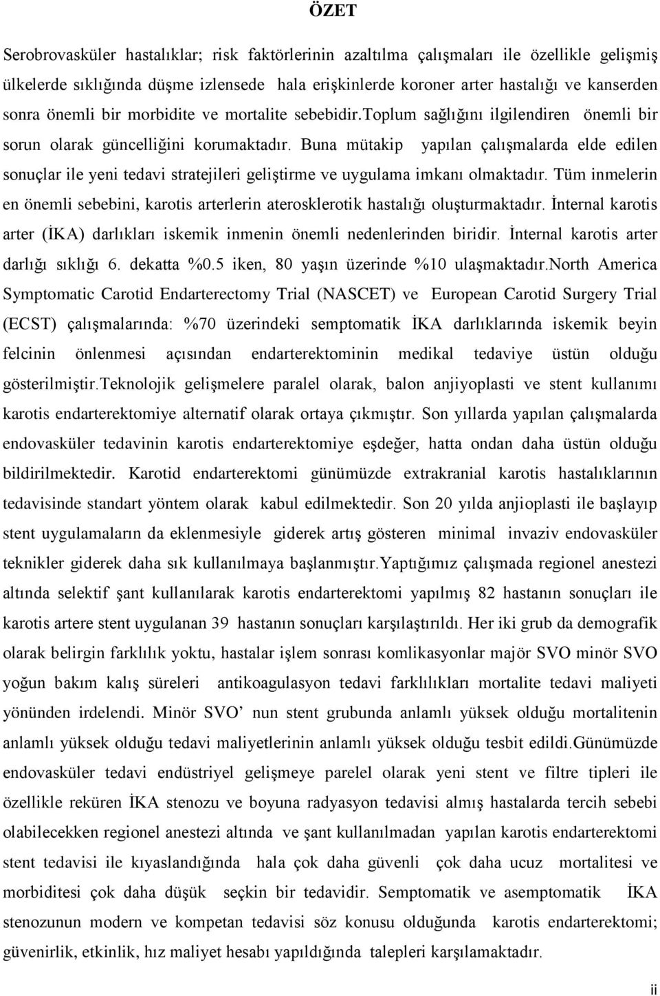 Buna mütakip yapılan çalışmalarda elde edilen sonuçlar ile yeni tedavi stratejileri geliştirme ve uygulama imkanı olmaktadır.