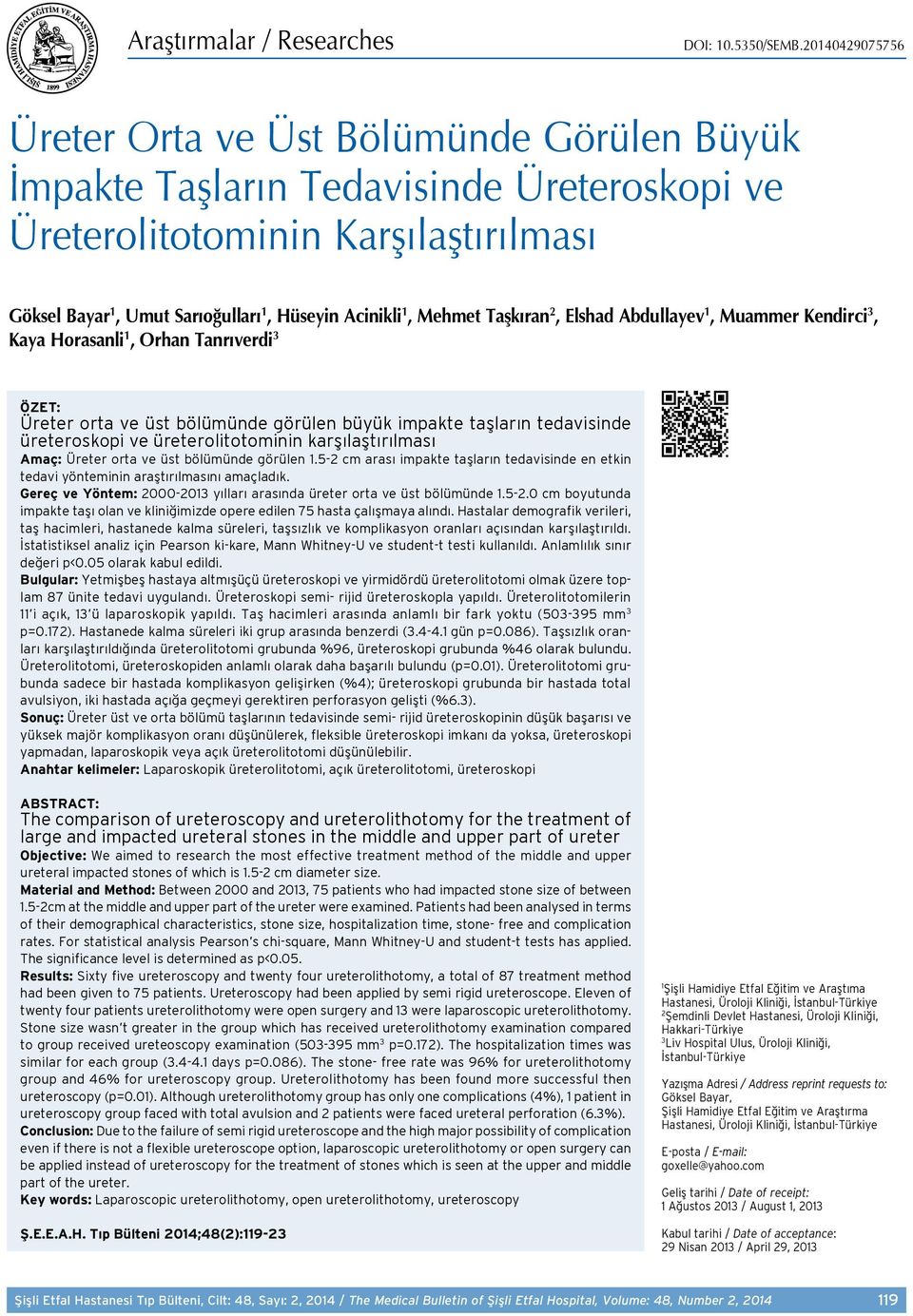 Mehmet Taşkıran 2, Elshad Abdullayev 1, Muammer Kendirci 3, Kaya Horasanli 1, Orhan Tanrıverdi 3 ÖZET: Üreter orta ve üst bölümünde görülen büyük impakte taşların tedavisinde üreteroskopi ve