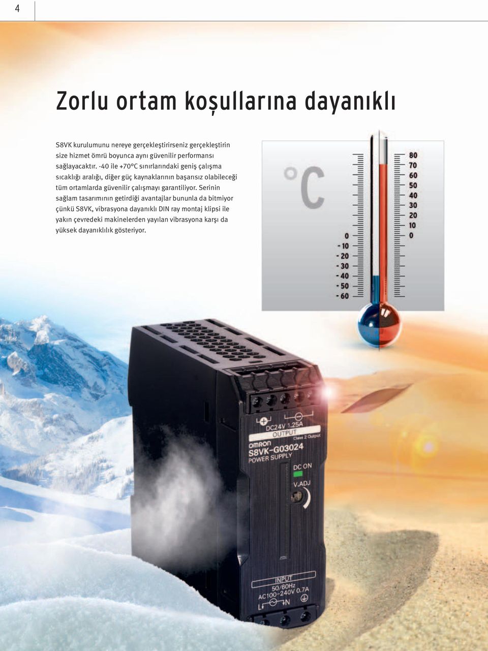 -40 ile +70 C sınırlarındaki geniş çalışma sıcaklığı aralığı, diğer güç kaynaklarının başarısız olabileceği tüm ortamlarda güvenilir