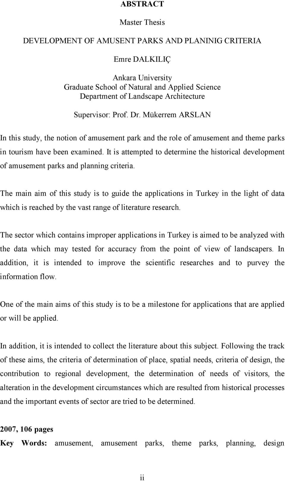 It is attempted to determine the historical development of amusement parks and planning criteria.