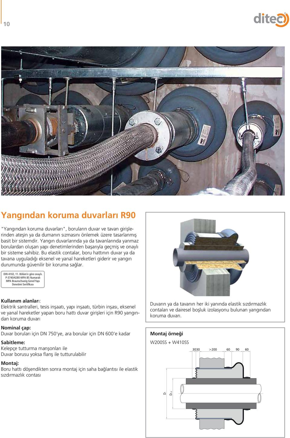 Bu elastik contalar, boru hattının duvar ya da tavana uyguladığı eksenel ve yanal hareketleri giderir ve yangın durumunda güvenilir bir koruma sağlar. W200SS yangından koruma duvarı DIN 4102, 11.