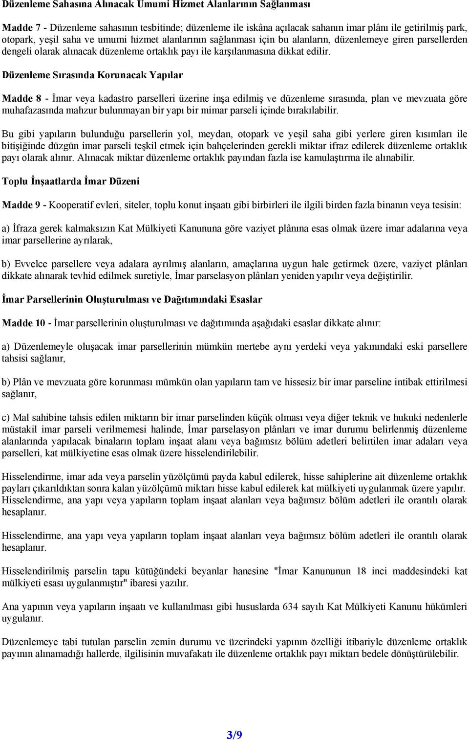 Düzenleme Sırasında Korunacak Yapılar Madde 8 - İmar veya kadastro parselleri üzerine inşa edilmiş ve düzenleme sırasında, plan ve mevzuata göre muhafazasında mahzur bulunmayan bir yapı bir mimar