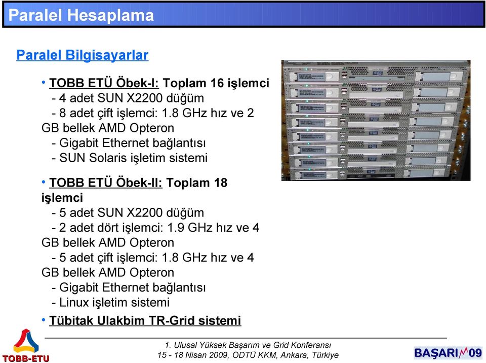 Toplam 18 işlemci - 5 adet SUN X2200 düğüm - 2 adet dört işlemci: 1.