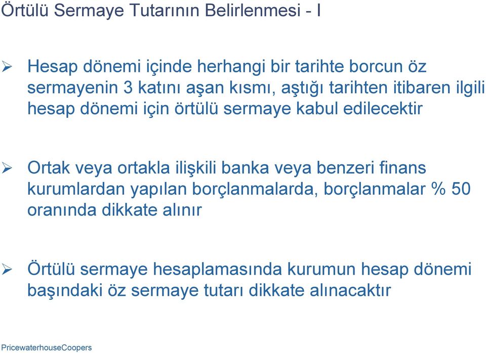 veya ortakla ilişkili banka veya benzeri finans kurumlardan yapılan borçlanmalarda, borçlanmalar % 50