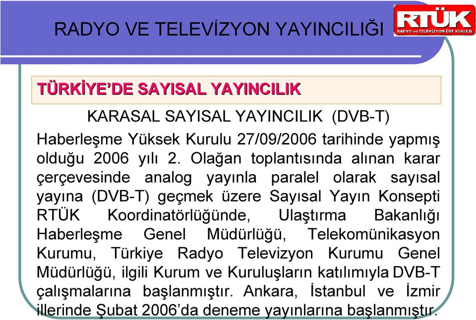 RTÜK Koordinatörlüğünde, Ulaştırma Bakanlığı Haberleşme Genel Müdürlüğü, Telekomünikasyon Kurumu, Türkiye Radyo Televizyon Kurumu Genel