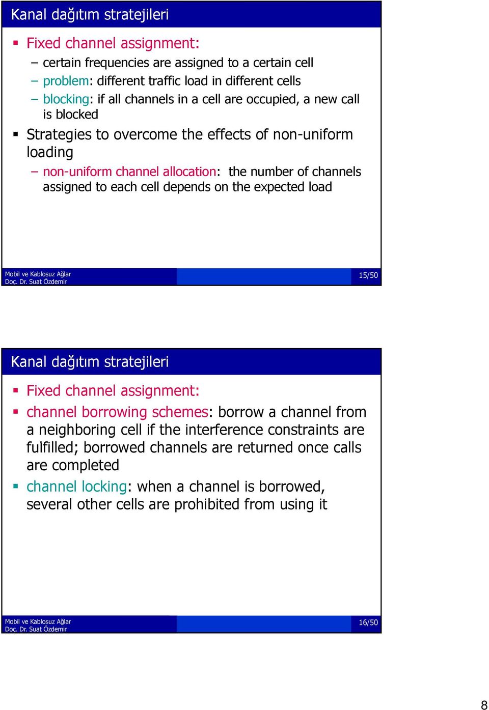 depends on the expected load 15/50 Kanal dağıtım stratejileri Fixed channel assignment: channel borrowing schemes: borrow a channel from a neighboring cell if the interference