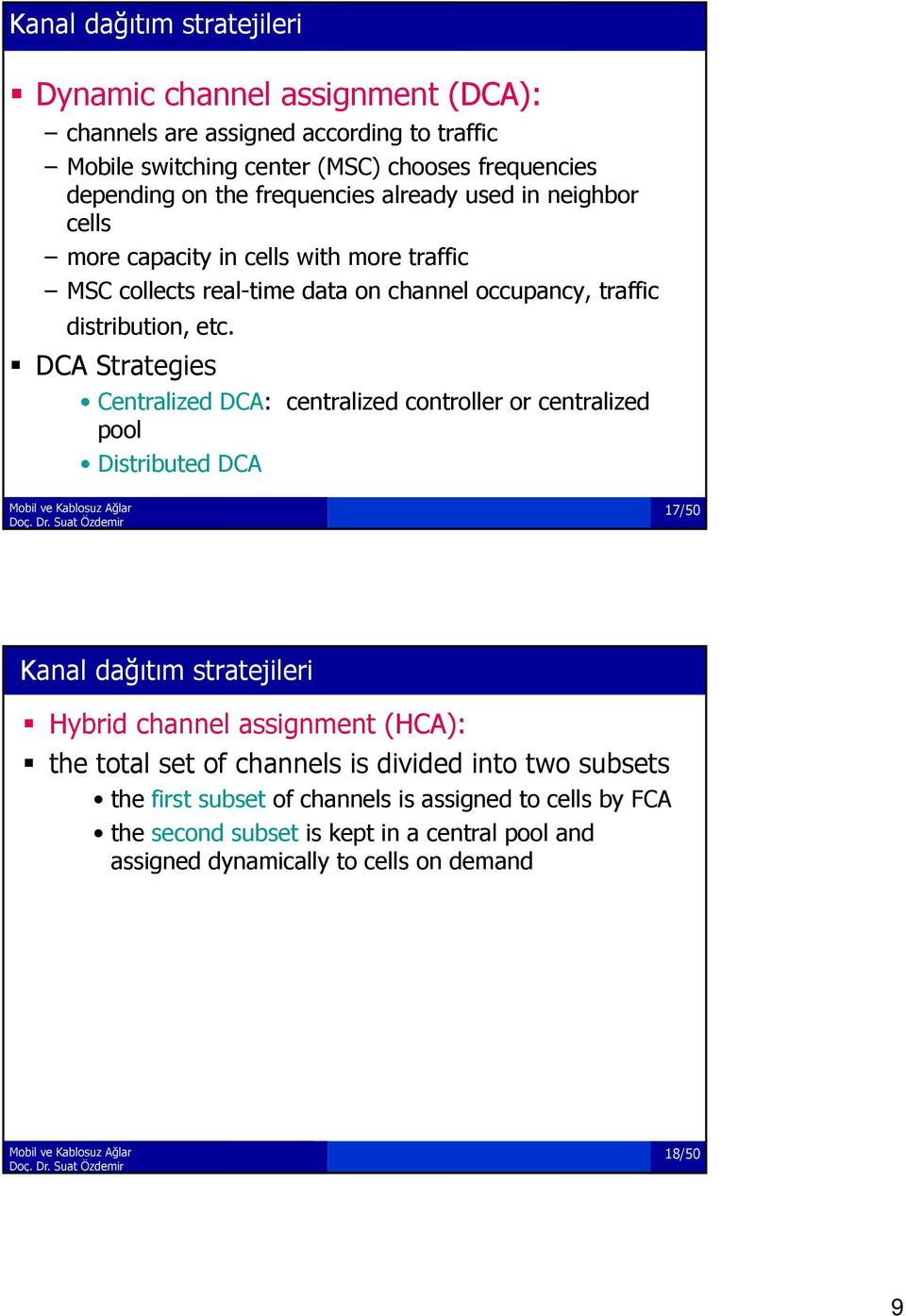 DCA Strategies Centralized DCA: centralized controller or centralized pool Distributed DCA 17/50 Kanal dağıtım stratejileri Hybrid channel assignment (HCA): the total set of