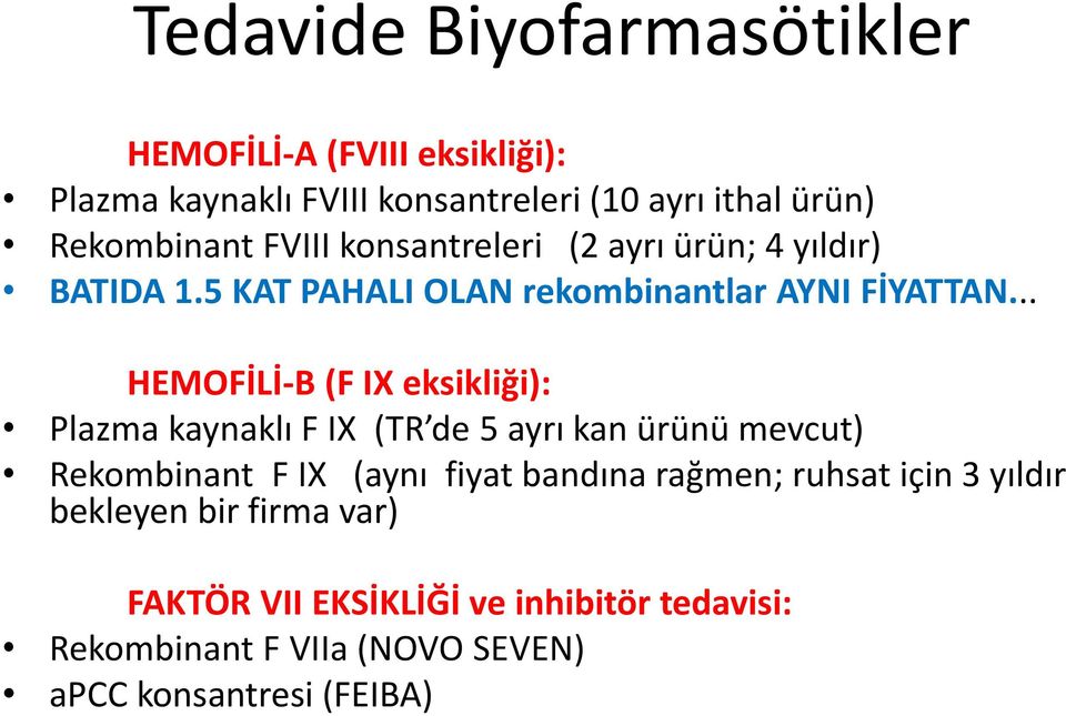 .. HEMOFİLİ-B (F IX eksikliği): Plazma kaynaklı F IX (TR de 5 ayrı kan ürünü mevcut) Rekombinant F IX (aynı fiyat bandına