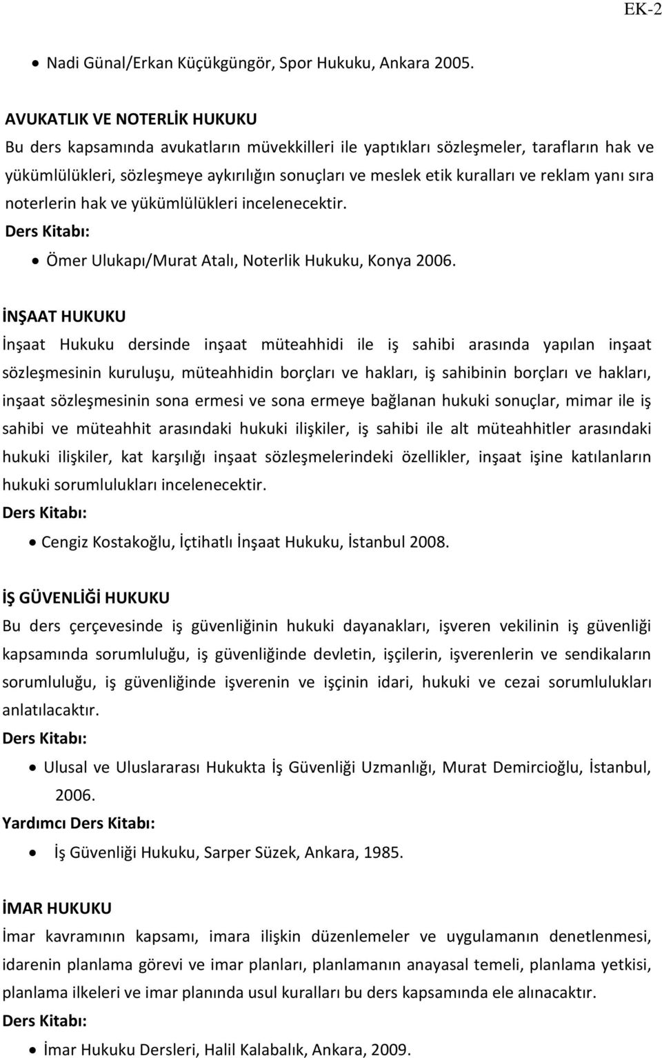 reklam yanı sıra noterlerin hak ve yükümlülükleri incelenecektir. Ömer Ulukapı/Murat Atalı, Noterlik Hukuku, Konya 2006.