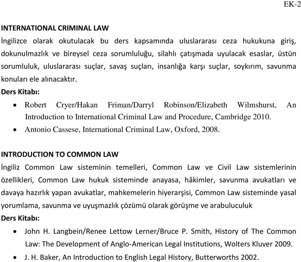 Robert Cryer/Hakan Friman/Darryl Robinson/Elizabeth Wilmshurst, An Introduction to International Criminal Law and Procedure, Cambridge 2010. Antonio Cassese, International Criminal Law, Oxford, 2008.