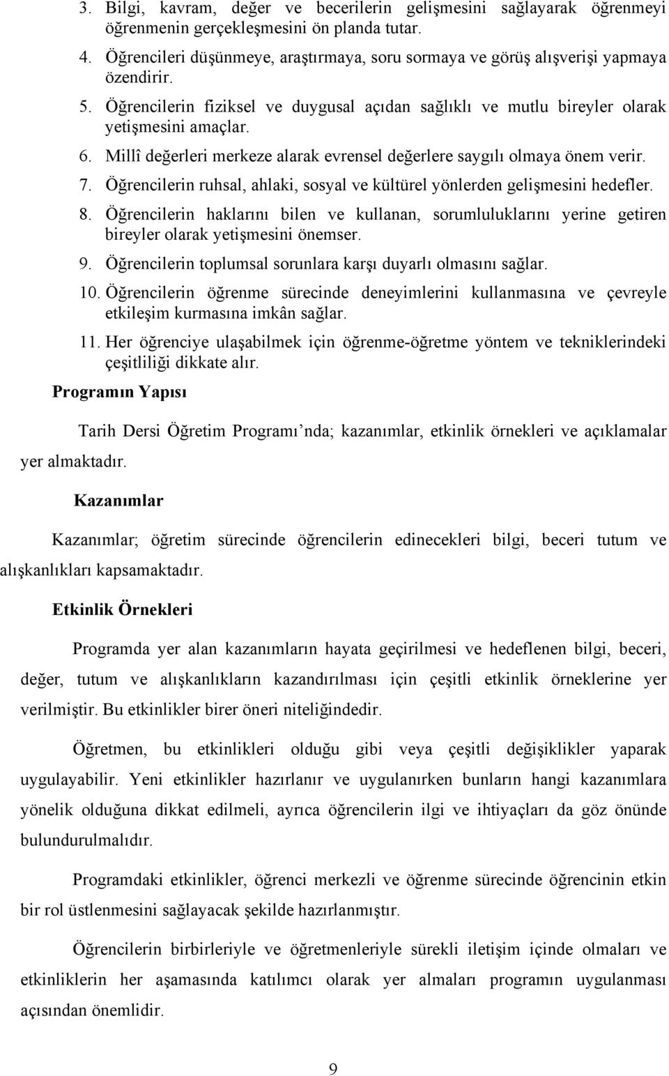 Millî değerleri merkeze alarak evrensel değerlere saygılı olmaya önem verir. 7. Öğrencilerin ruhsal, ahlaki, sosyal ve kültürel yönlerden gelişmesini hedefler. 8.