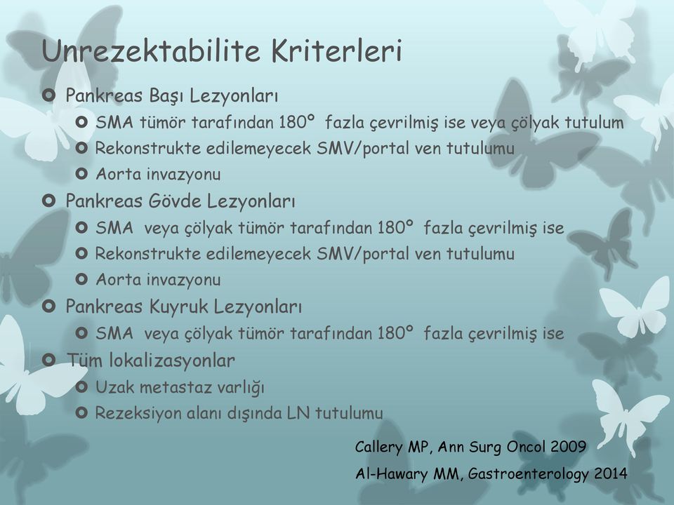 Rekonstrukte edilemeyecek SMV/portal ven tutulumu Aorta invazyonu Pankreas Kuyruk Lezyonları SMA veya çölyak tümör tarafından 180º fazla