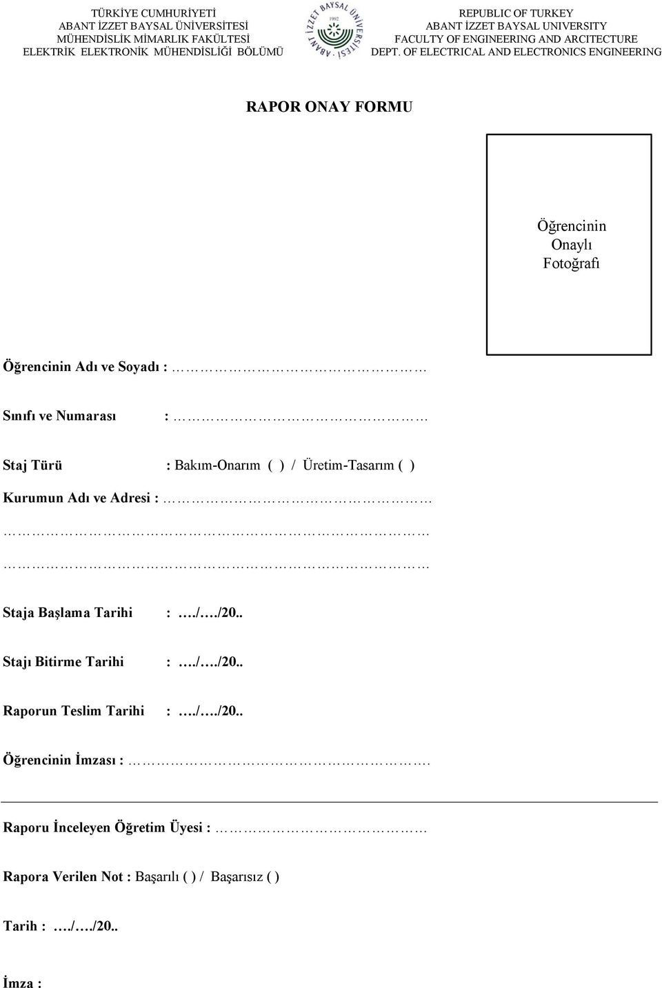 Başlama i././20.. Stajı Bitirme i././20.. Raporun Teslim i././20.. Öğrencinin İmzası.