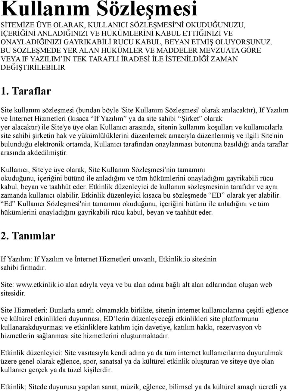 Taraflar Site kullanım sözleşmesi (bundan böyle 'Site Kullanım Sözleşmesi' olarak anılacaktır), If Yazılım ve İnternet Hizmetleri (kısaca If Yazılım ya da site sahibi Şirket olarak yer alacaktır) ile