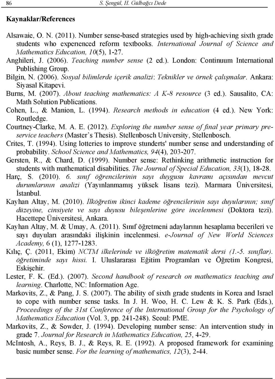 Ankara: Siyasal Kitapevi. Burns, M. (2007). About teaching mathematics: A K-8 resource (3 ed.). Sausalito, CA: Math Solution Publications. Cohen, L., & Manion, L. (1994).