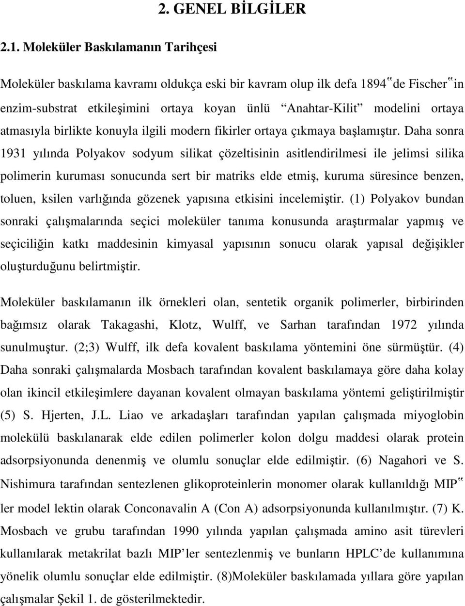 atmasıyla birlikte konuyla ilgili modern fikirler ortaya çıkmaya başlamıştır.