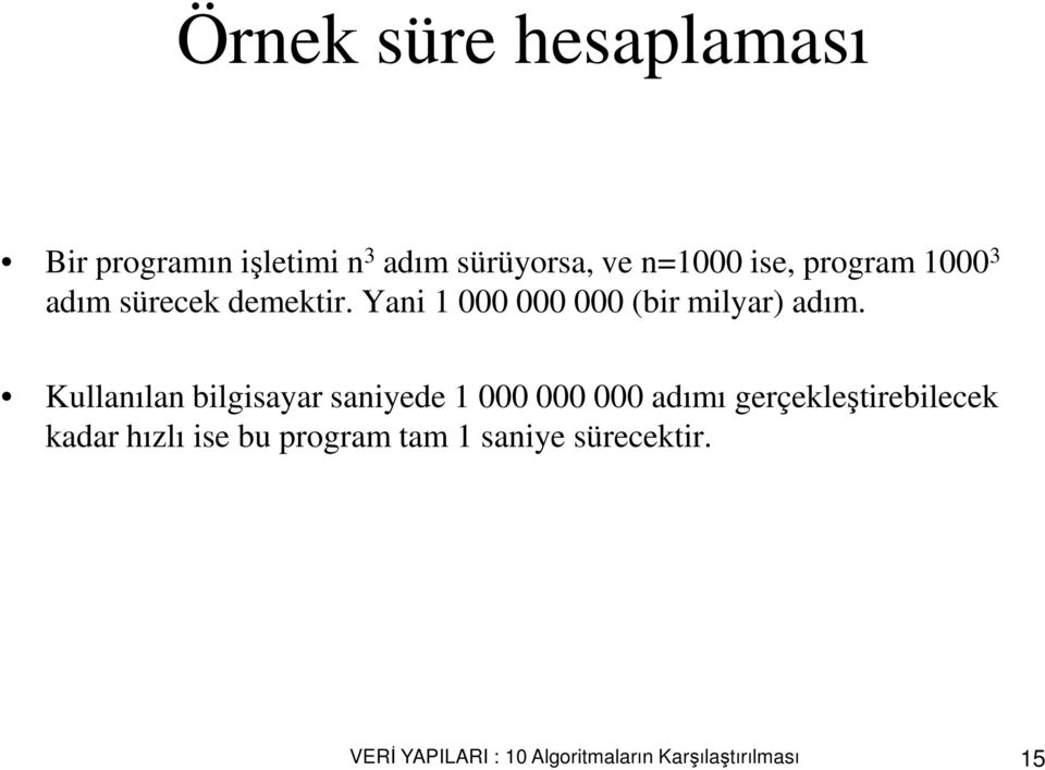 Kullanılan bilgisayar saniyede 1 000 000 000 adımı gerçekleştirebilecek kadar hızlı