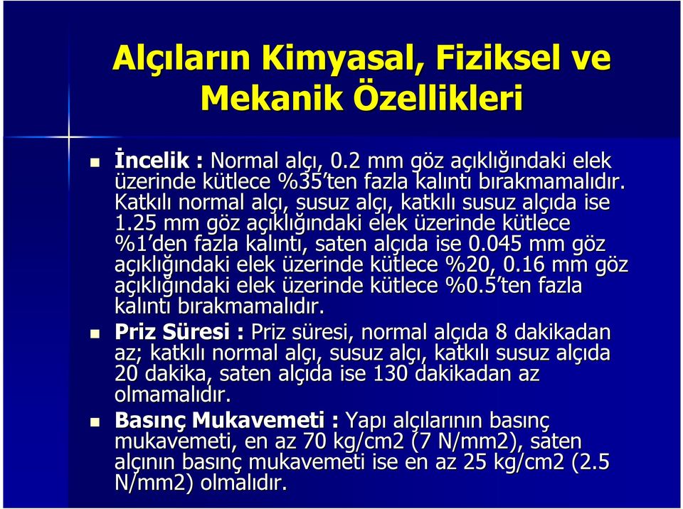 045 mm göz g açıklığındaki elek üzerinde kütlece k %20, 0.16 mm göz g açıklığındaki elek üzerinde kütlece k %0.5 ten fazla kalınt ntı bırakmamalıdır. r.