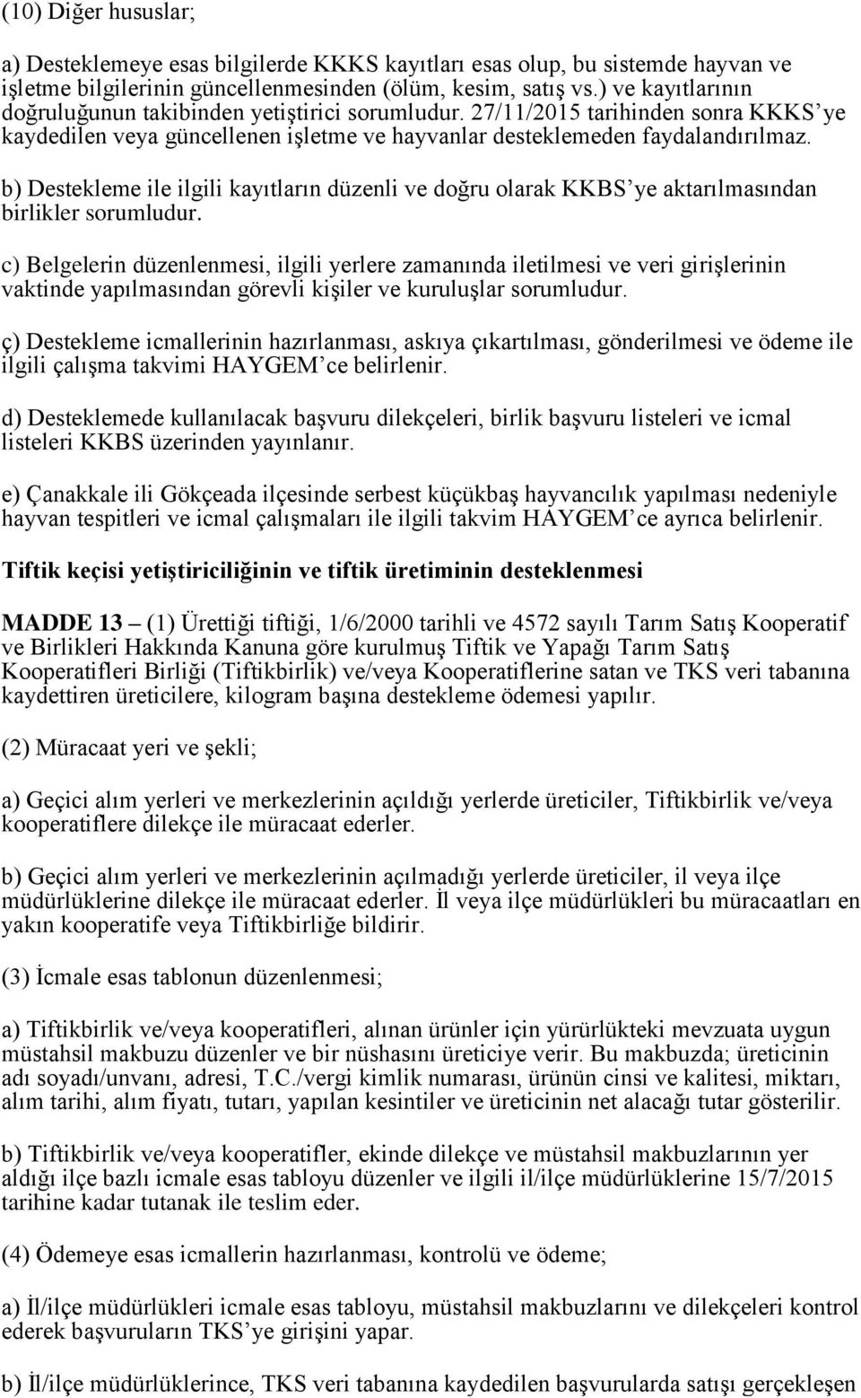 b) Destekleme ile ilgili kayıtların düzenli ve doğru olarak KKBS ye aktarılmasından birlikler sorumludur.