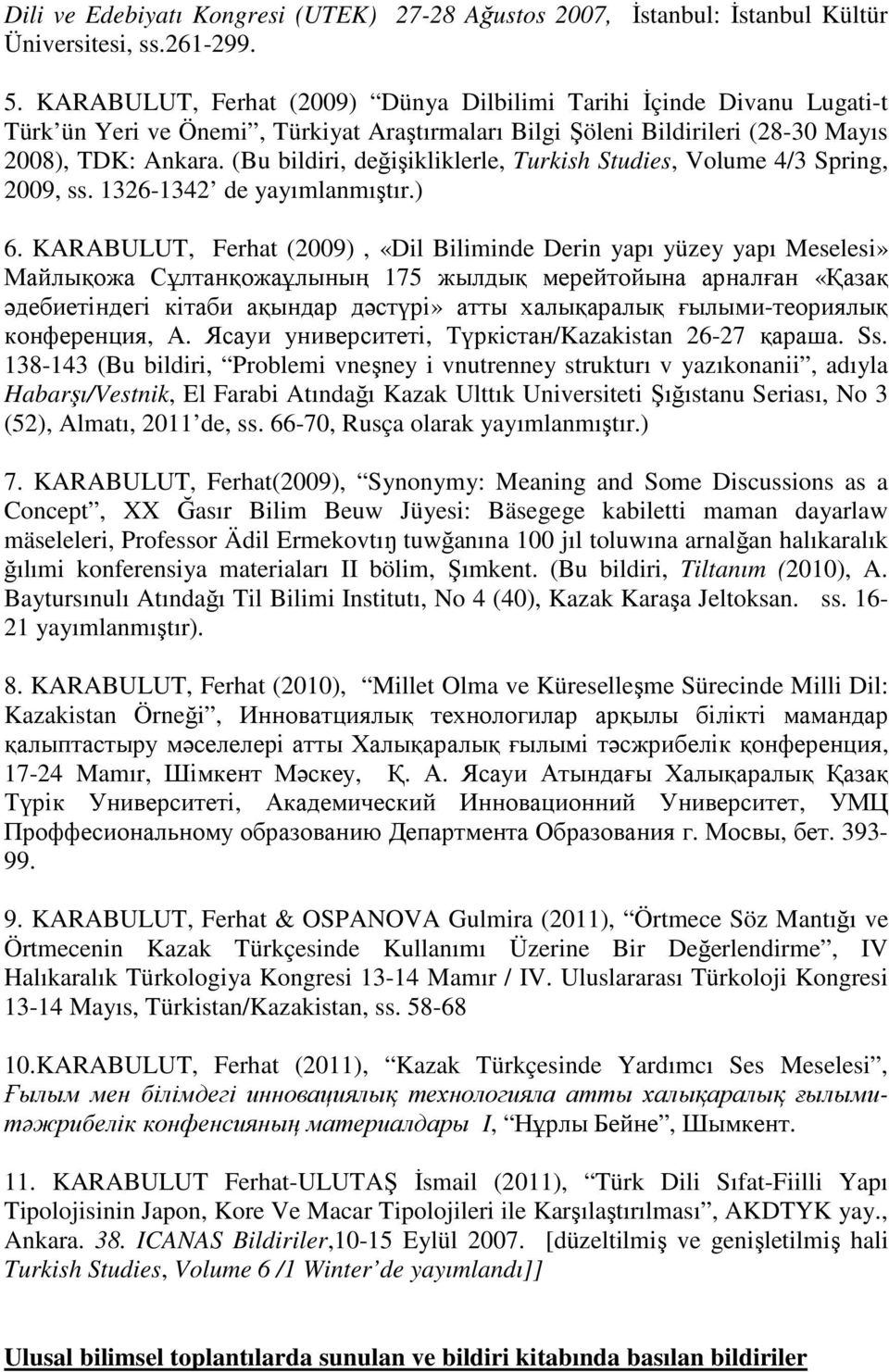 (Bu bildiri, değişikliklerle, Turkish Studies, Volume 4/3 Spring, 2009, ss. 1326-1342 de yayımlanmıştır.) 6.