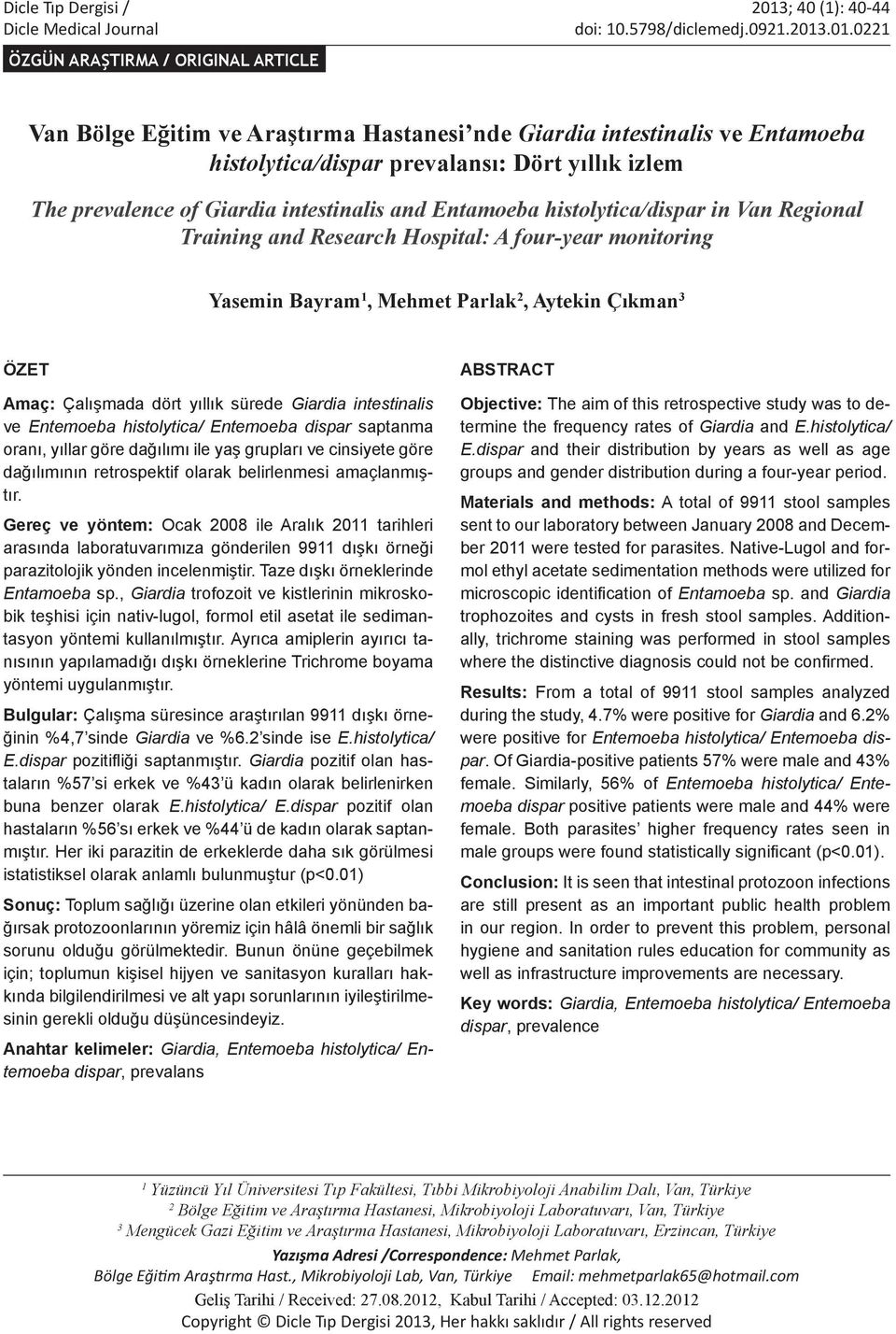 .01.0221 ÖZGÜN ARAŞTIRMA / ORIGINAL ARTICLE Van Bölge Eğitim ve Araştırma Hastanesi nde Giardia intestinalis ve Entamoeba histolytica/dispar prevalansı: Dört yıllık izlem The prevalence of Giardia