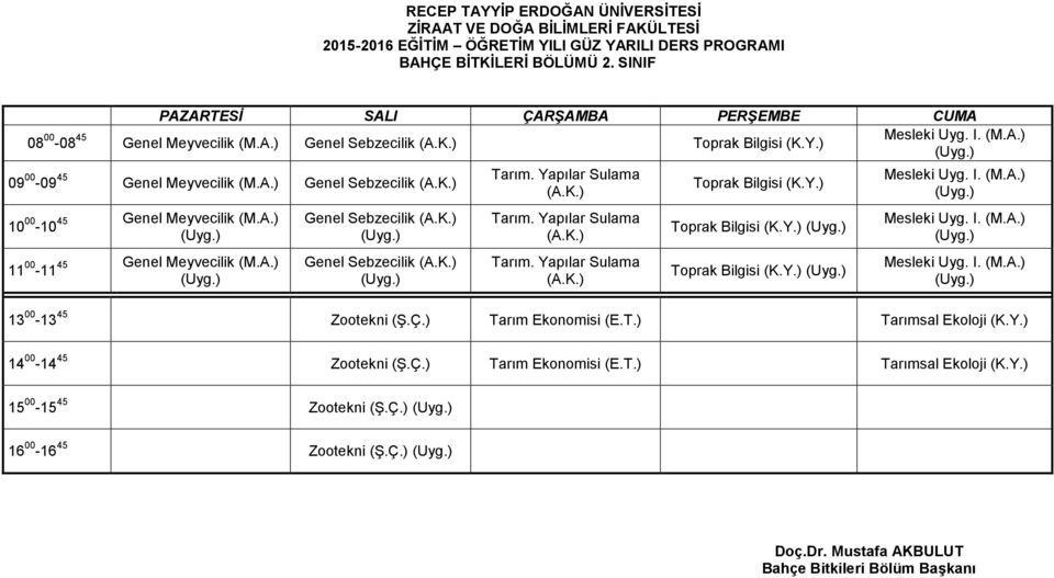 -11 Genel Sebzecilik Genel Sebzecilik Mesleki Uyg. I. Mesleki Uyg. I. Mesleki Uyg. I. 13 00-13 45 Zootekni (Ş.Ç.) Ta